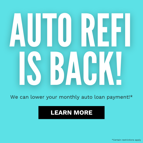 Auto refi is back! We can lower your monthly auto loan payment! * Certain restrictions apply. Click to learn more.