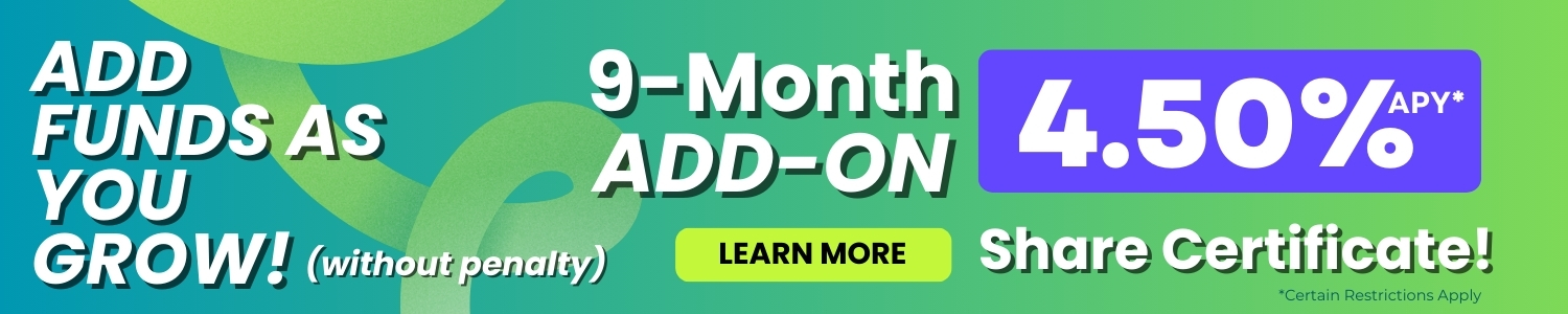 Add funds as you grow! 9 month add-on 4.50% click to learn more