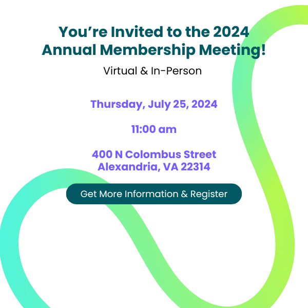 You're invited to the 2024 annual membership meeting. Virtual and in person on Thursday July 25 2024 at 11am at 400 n Columbus street Alexandria VA Click for more information and to register