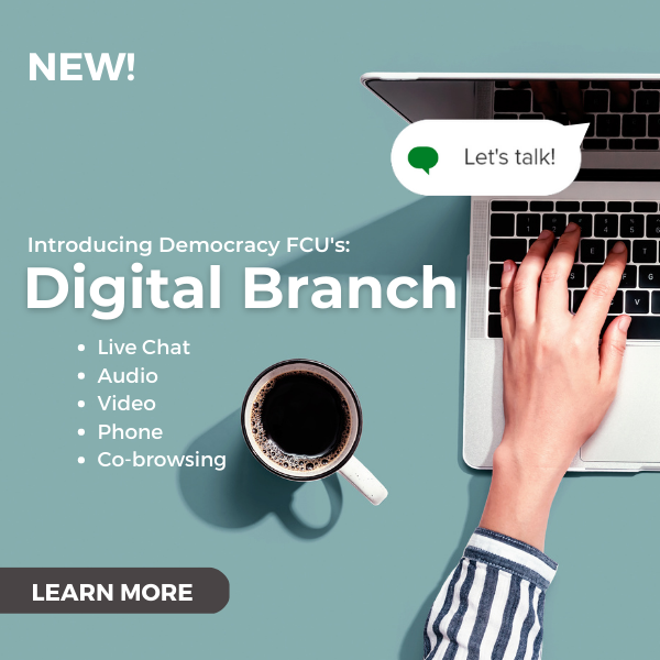 Introducing our digital branch offering live chat, audio, video, phone, and co-browsing. Click to learn more!
