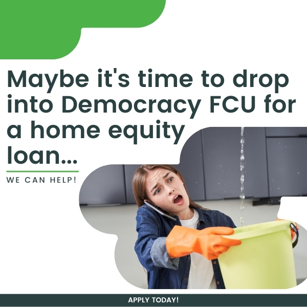 Maybe its time to drop in to Democracy FCU for a home equity loan! Apply today!