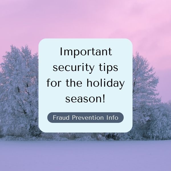 Important Security Tips for the holiday season. Click to learn more.