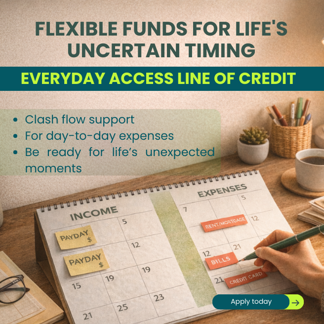 Flexible funds for lifestyle uncertain timing click to learn about our everyday access line of credit