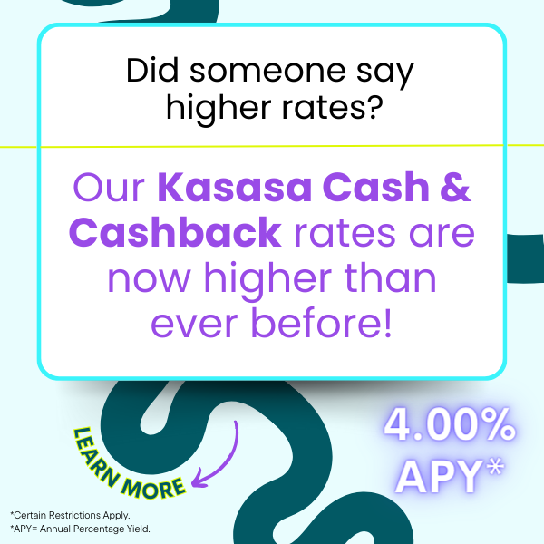 Our Kasasa Cash and Cashback rates are now higher than ever before 4%APY click to learn more